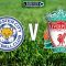 Prediksi Leicester City vs Liverpool 28 Februari 2017